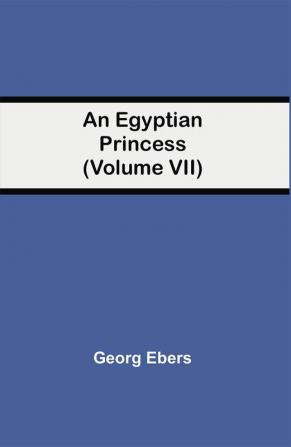 An Egyptian Princess (Volume VII)