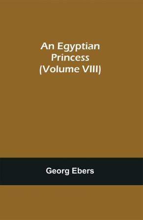 An Egyptian Princess (Volume VIII)