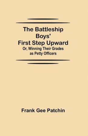 The Battleship Boys' First Step Upward; Or Winning Their Grades as Petty Officers