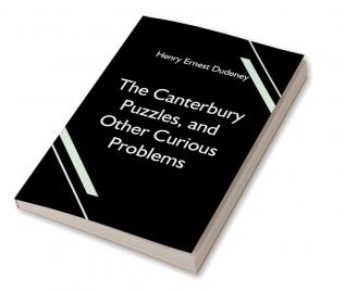 The Canterbury Puzzles and Other Curious Problems