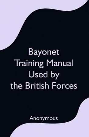 Bayonet Training Manual Used by the British Forces