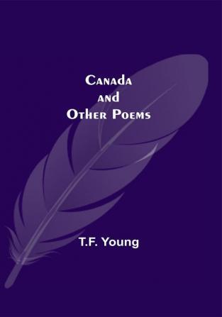 Canada And Other Poems