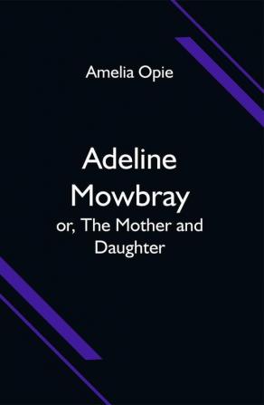 Adeline Mowbray; or The Mother and Daughter