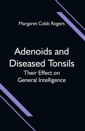 Adenoids and Diseased Tonsils; Their Effect on General Intelligence