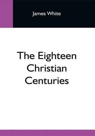 The Eighteen Christian Centuries