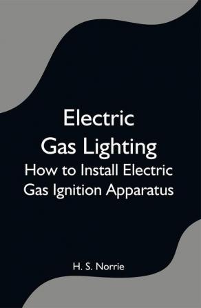 Electric Gas Lighting: How to Install Electric Gas Ignition Apparatus