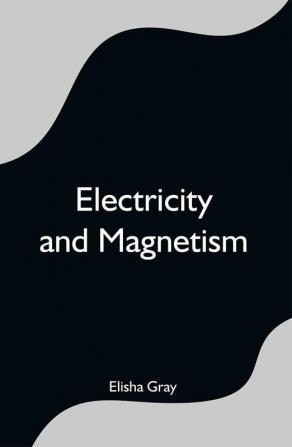 Electricity and Magnetism