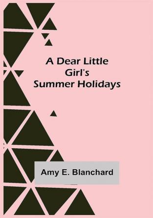 A Dear Little Girl's Summer Holidays