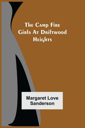 The Camp Fire Girls At Driftwood Heights