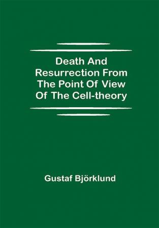 Death and resurrection from the point of view of the cell-theory