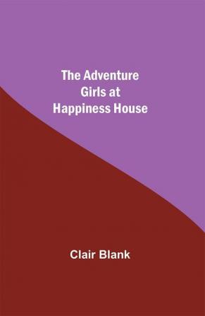 The Adventure Girls at Happiness House