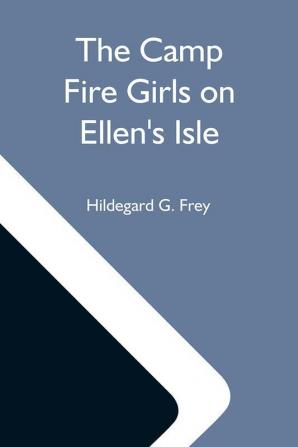 The Camp Fire Girls On Ellen'S Isle; Or The Trail Of The Seven Cedars