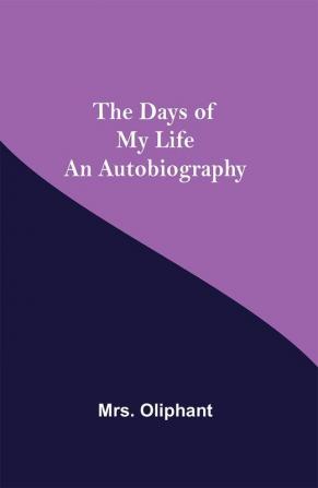 The Days of My Life An Autobiography