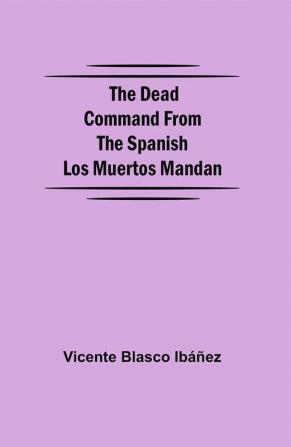 The Dead Command From the Spanish Los Muertos Mandan