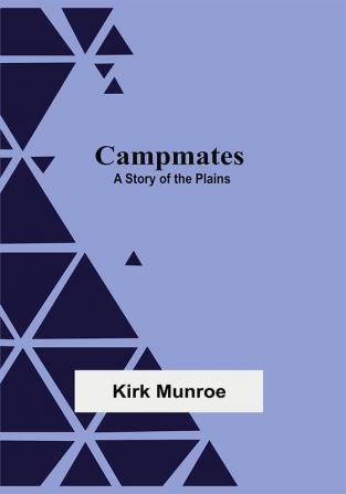 Campmates: A Story Of The Plains