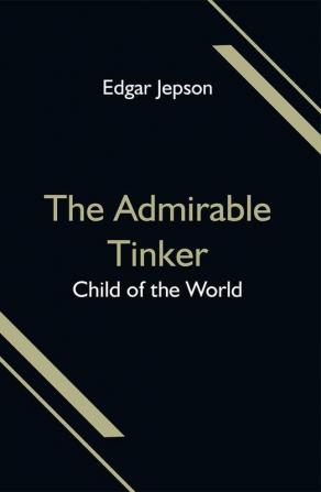 The Admirable Tinker; Child of the World