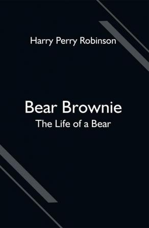 Bear Brownie: The Life of a Bear