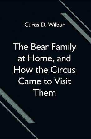 The Bear Family at Home and How the Circus Came to Visit Them