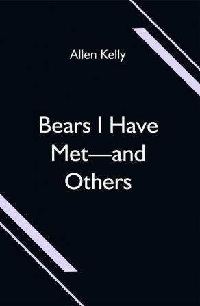 Bears I Have Met—and Others