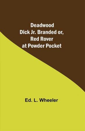 Deadwood Dick Jr. Branded or Red Rover at Powder Pocket.