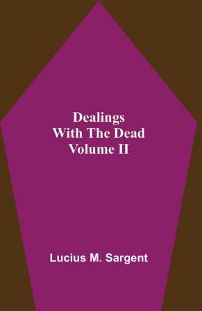 Dealings With The Dead Volume II