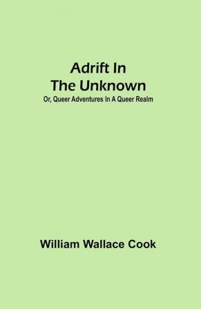 Adrift in the Unknown; or Queer Adventures in a Queer Realm