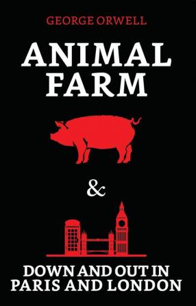 Animal Farm & Down and Out in Paris and London