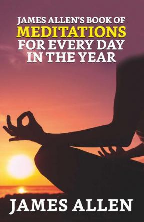 James Allen's Book of Meditations for Every Day in the Year