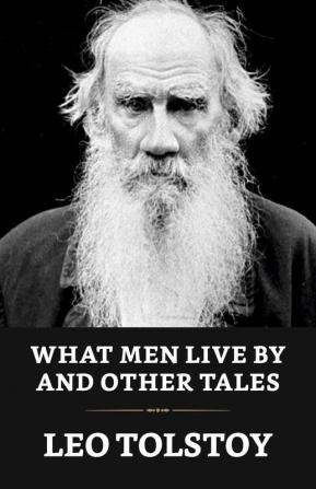 What Men Live By And Other Tales