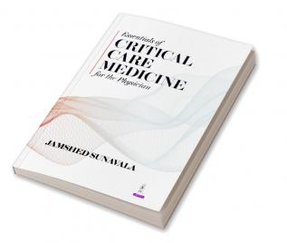 ESSENTIALS OF CRITICAL CARE MEDICINE FOR THE PHYSICIANS