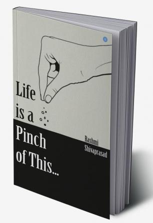 Life is a Pinch of This.....