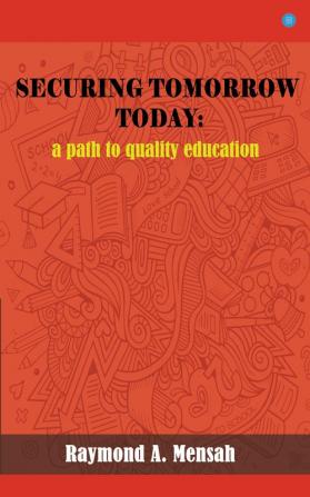 SECURING TOMORROW TODAY: A Path Towards Quality Education