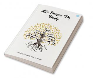 Life Shapes By Itself- Short Stories Based On Reality