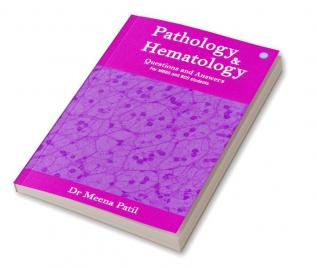 Pathology and Hematology- Questions & Answers- For MBBS & BDS Students