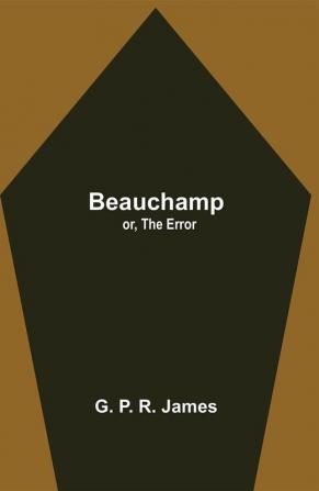 Beauchamp; or The Error