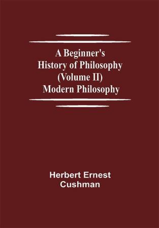 A Beginner's History of Philosophy (Volume II): Modern Philosophy