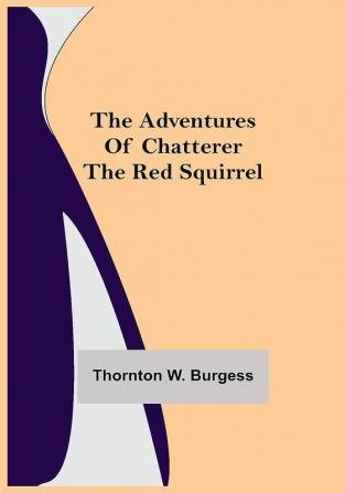 The Adventures of Chatterer the Red Squirrel