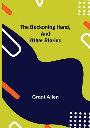 The Beckoning Hand and Other Stories