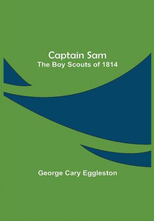 Captain Sam: The Boy Scouts of 1814