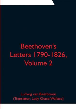 Beethoven's Letters 1790-1826 Volume 2