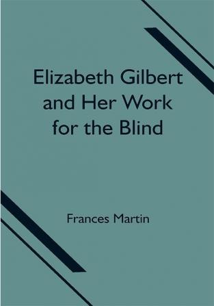 Elizabeth Gilbert and Her Work for the Blind