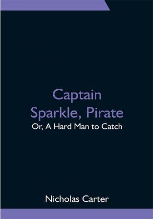 Captain Sparkle Pirate; Or A Hard Man to Catch