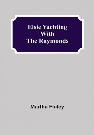 Elsie Yachting with the Raymonds