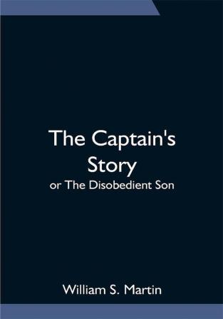 The Captain's Story; or The Disobedient Son