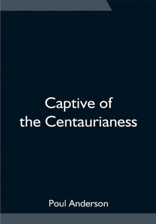 Captive of the Centaurianess