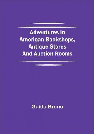 Adventures in American Bookshops Antique Stores and Auction Rooms