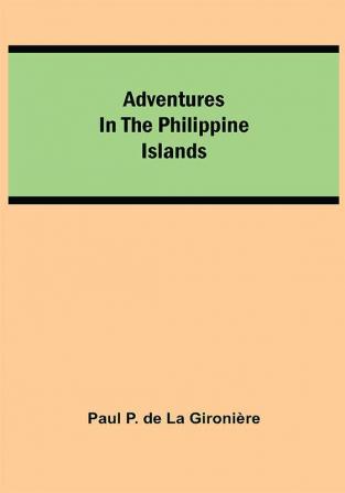 Adventures in the Philippine Islands