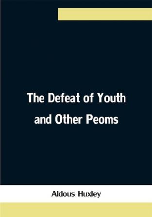 The Defeat of Youth and Other Peoms