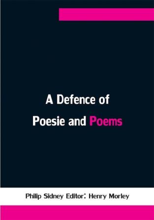 A Defence of Poesie and Poems