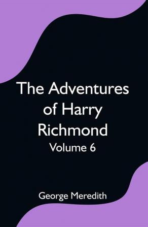 The Adventures of Harry Richmond — Volume 6